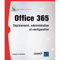 Office 365 : déploiement, administration et configuration