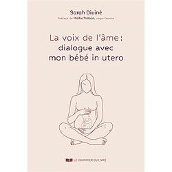 La voix de l'âme : dialogue avec mon bébé in utero