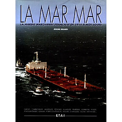 La mar mar : la marine marchande française de 1914 à nos jours