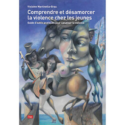 Comprendre et désamorcer la violence chez les jeunes : guide d'outils pratiques pour canaliser la violence