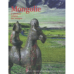 Mongolie : le premier empire des steppes : expositions, Monaco, Grimaldi forum, 12 avril-2 mai 2003 ; Paris, Musée national des arts asiatiques Guimet, 29 avril-19 mai 2003 ; Musée des beaux-arts d'Oulan-Bator, 17 juin-17 sept. 2003 - Occasion