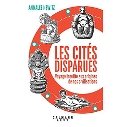 Les cités disparues : voyage insolite aux origines de nos civilisations - Occasion