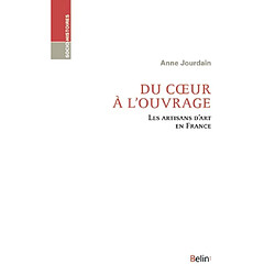 Du coeur à l'ouvrage : les artisans d'art en France