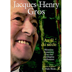 Au fil du siècle : mémoires humanistes d'un chef d'entreprise mulhousien