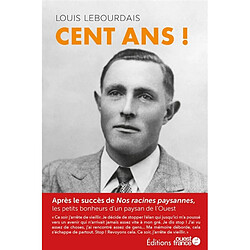 Cent ans ! : les petits bonheurs d'un paysan de l'Ouest