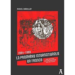 La première Internationale en France (1864-1880) : son histoire, son implantation, ses militants