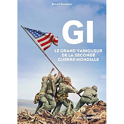 GI : le grand vainqueur de la Seconde Guerre mondiale