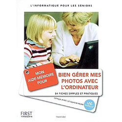 Mon aide-mémoire pour bien gérer mes photos avec l'ordinateur : 84 fiches simples et pratiques