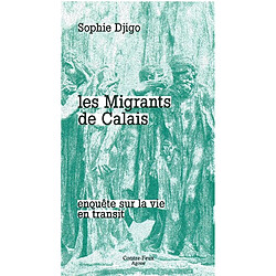 Les migrants de Calais : enquête sur la vie en transit