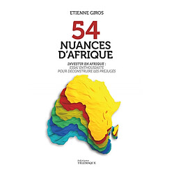 54 nuances d'Afrique : investir en Afrique : essai enthousiaste pour déconstruire les préjugés