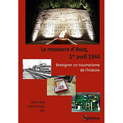 Le massacre d'Ascq, 1er avril 1944 : enseigner un traumatisme de l'histoire