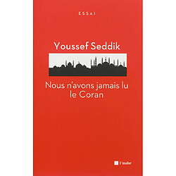 Nous n'avons jamais lu le Coran : essai