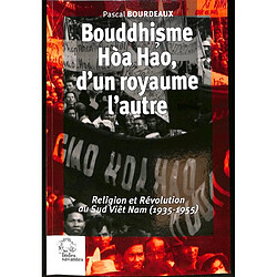 Bouddhisme Hoa Hao, d'un royaume l'autre : religion et révolution au sud Viêt Nam (1935-1955)