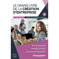 Le grand livre de la création d'entreprise : 2019-2020