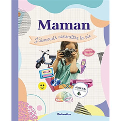 Maman, j'aimerais connaître ta vie : journal de souvenirs