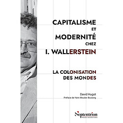 Capitalisme et modernité chez I. Wallerstein : la colonisation des mondes