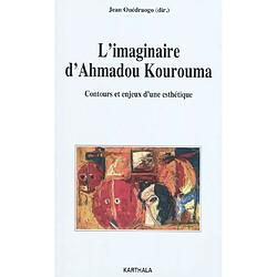 L'imaginaire d'Ahmadou Kourouma : contours et enjeux d'une esthétique