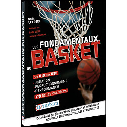 Les fondamentaux du basket : des U10 aux U20, 170 fiches-exercices : initiation, perfectionnement, performance