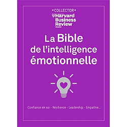 La bible de l'intelligence émotionnelle : confiance en soi, résilience, leadership, empathie...