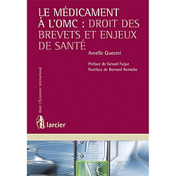Le médicament à l'OMC : droit des brevets et enjeux de santé