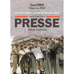 La Seconde Guerre mondiale sous le regard de la presse : de Munich à Nuremberg - Occasion