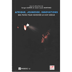 Afrique, jeunesse, innovations : des pistes pour inventer le XXIe siècle