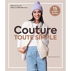 Couture toute simple : vêtements pratiques pour le quotidien du 34 au 50 : 15 projets faciles - Occasion