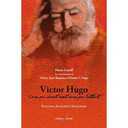 Victor Hugo : ceux qui vivent sont ceux qui luttent : écologie, solidarité, humanisme · Occasion Pierre Guelff