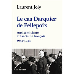 Le cas Darquier de Pellepoix : antisémitisme et fascisme français : 1934-1944