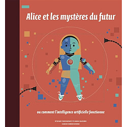 Alice et les mystères du futur ou Comment l'intelligence artificielle fonctionne