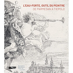 L'eau-forte, outil du peintre : de Parmesan à Tiepolo