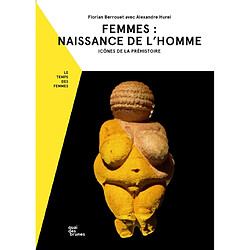 Femmes : naissance de l'homme : icônes de la préhistoire