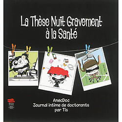 La thèse nuit gravement à la santé. Vol. 2. AnecDoc : journal intime de doctorants