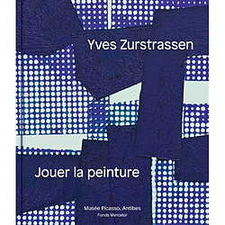 Yves Zurstrassen : jouer la peinture