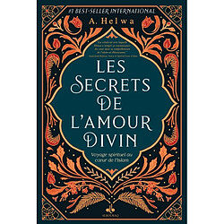 Les secrets de l'amour divin : voyage spirituel au coeur de l'islam
