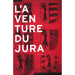 L'aventure du Jura : cultures politiques et identité régionale au XXe siècle