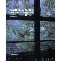 Machine-aquarium : Claude Monet et la peinture submergée