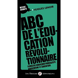 ABC de l'éducation révolutionnaire : florilège anarchosyndicaliste, anarchisme et éducation