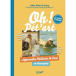 Oh ! Pét'art : le cahier d'activités, 96 pages de jeux, mèmes et anecdotes : apprendre l'histoire de l'art en bronzant Solène Potier de Courcy