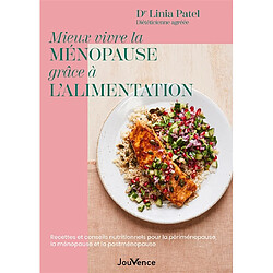 Mieux vivre la ménopause grâce à l'alimentation : recettes et conseils nutritionnels pour la périménopause, la ménopause et la postménopause Linia Patel