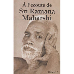 A l'écoute de Sri Ramana Maharshi. Vol. 1