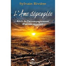L'âme dépeuplée : récit de l'accompagnement d'un ami mourant · Occasion Sylvain Rivière