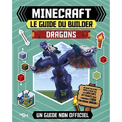 Minecraft, le guide du builder : dragons : un guide non officiel