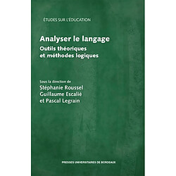 Analyser le langage : outils théoriques et méthodes logiques