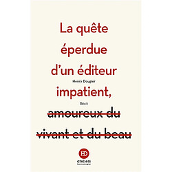 La quête éperdue d'un éditeur impatient : récit