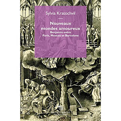 Nouveaux mondes amoureux : Benjamin entre Paris, Moscou et Barcelone