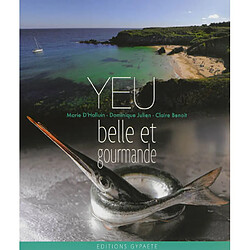 Yeu : belle et gourmande · Occasion Marie d' Halluin - Dominique Julien - Claire Benoit