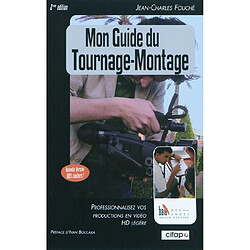 Mon guide du tournage-montage : professionnalisez vos productions en vidéo HD légère