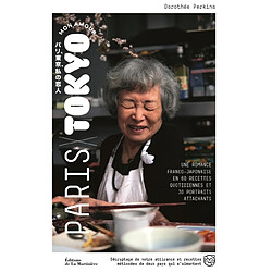 Paris-Tokyo mon amour : une romance franco-japonaise en 60 recettes quotidiennes et 30 portraits attachants : décryptage de notre attirance et recettes métissées de deux pays qui s'aimantent