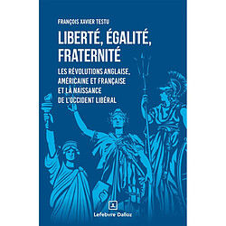 Liberté, égalité, fraternité : les révolutions anglaise, américaine et française et la naissance de l'Occident libéral